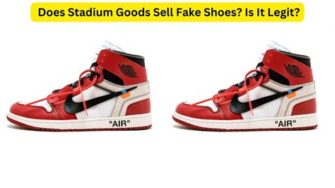 do stadium goods sell fake shoes|stadium goods authenticity.